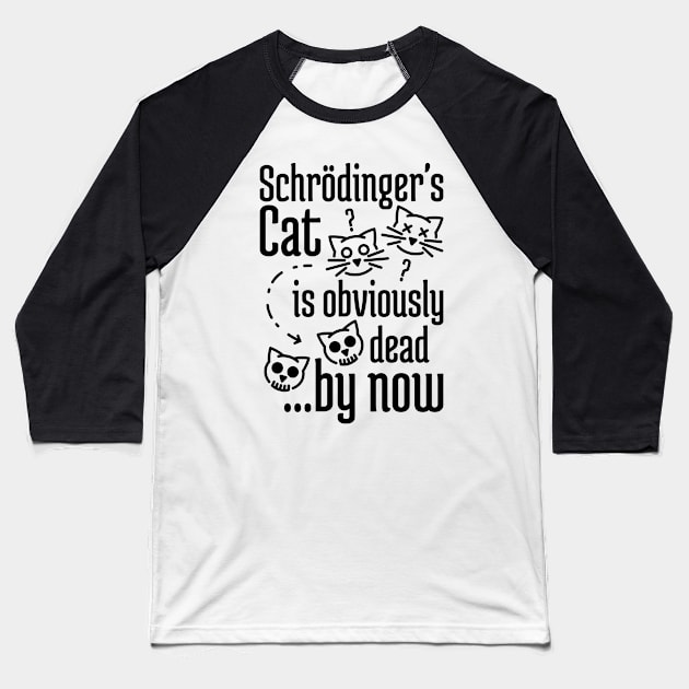 Schrödinger's Cat Humor Baseball T-Shirt by NeverDrewBefore